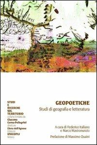 Geopoetiche. Studi di geografia e letteratura  - Libro Unicopli 2011, Studi e ricerche sul territorio | Libraccio.it