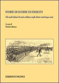 Storie di guerre ed eserciti. Gli studi italiani di storia militare negli ultimi venticinque anni  - Libro Unicopli 2012, Centro interuniversit. di studi e ricer. | Libraccio.it