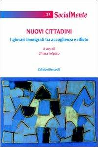 Nuovi cittadini. I giovani immigrati tra accoglienza e rifiuto  - Libro Unicopli 2011, Socialmente | Libraccio.it