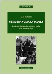 C'era una volta la scuola. Storia del diritto allo studio in Italia, dall'Unità ad oggi - Enzo Bertellini - Libro Unicopli 2012, Testi e studi | Libraccio.it