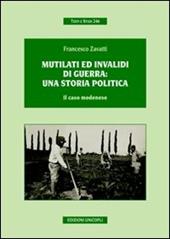 Mutilati ed invalidi di guerra. Una storia politica. Il caso modenese