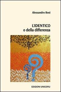 L'identico o della differenza - Alessandro Bosi - Libro Unicopli 2012, Leggere scrivere | Libraccio.it