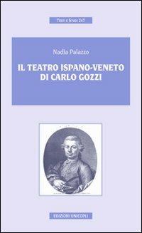 Il teatro ispano-veneto di Carlo Gozzi - Nadia Palazzo - Libro Unicopli 2012, Testi e studi | Libraccio.it