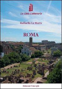 Roma - Raffaella La Marra - Libro Unicopli 2012, Le città letterarie | Libraccio.it