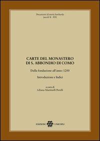 Carte del monastero di S. Abbondio di Como. Dalla fondazione all'anno 1200  - Libro Unicopli 2012, Documenti di storia lombarda | Libraccio.it