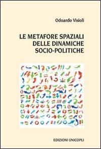 Le metafore spaziali delle dinamiche socio-politiche - Odoardo Visioli - Libro Unicopli 2012, Leggere scrivere | Libraccio.it