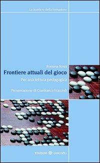Frontiere attuali del gioco. Per una lettura pedagogica - Romina Nesti - Libro Unicopli 2012, Frontiere della formazione | Libraccio.it