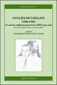 Guglielmo Usellini (1906-1958). Un aronese antifascista precursore dell'Europa unita  - Libro Unicopli 2013, Storia del Novecento | Libraccio.it