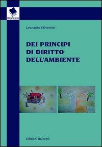 Dei principi di diritto dell'ambiente - Leonardo Salvemini - Libro Unicopli 2012, Manuali | Libraccio.it