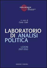 Laboratorio di analisi politica. Lezioni 2007-2010  - Libro Unicopli 2012, Studi e ricerche Fondazione Gramsci | Libraccio.it
