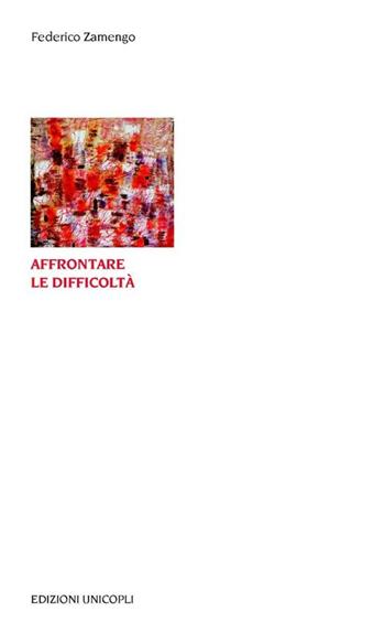 Affrontare le difficoltà - Federico Zamengo - Libro Unicopli 2013, Educazione tra adulti | Libraccio.it