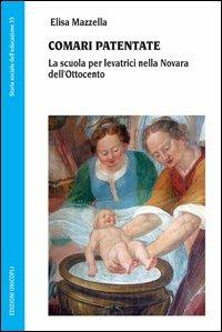 Comari patentate. La scuola per levatrici nella Novara dell'Ottocento - Elisa Mazzella - Libro Unicopli 2012, Storia sociale dell'educazione | Libraccio.it