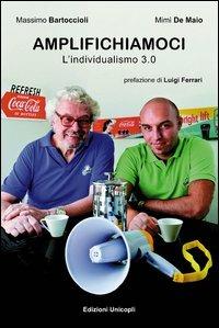 Amplifichiamoci. L'individualismo 3.0 - Massimo Bartoccioli, Mimì De Maio - Libro Unicopli 2013, Occasioni | Libraccio.it