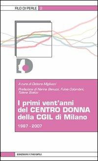 I primi vent'anni del centro donna della CGIL di Milano 1987-2007  - Libro Unicopli 2013, Filo di perle | Libraccio.it