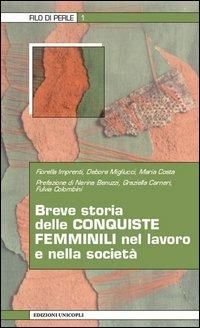 Breve storia delle conquiste femminili nel lavoro e nella società - Fiorella Imprenti, Debora Migliucci, Maria Costa - Libro Unicopli 2013, Filo di perle | Libraccio.it