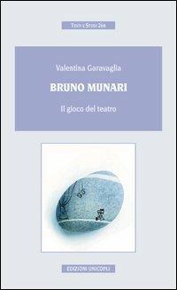 Bruno Munari. Il gioco del teatro - Valentina Garavaglia - Libro Unicopli 2013, Testi e studi | Libraccio.it