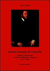 Antonio Perrenot de Granvelle. Politica e diplomazia al servizio dell'impero spagnolo (1517-1586)