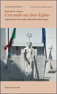 Cercando un altro Egitto. Sopravvivenze di un'antica civiltà nella cultura europea - Emanuele M. Ciampini - Libro Unicopli 2013, Lo scudo di Achille | Libraccio.it