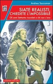 Siate realisti, chiedete l'impossibile. Gli anni Settanta ricordati a chi non c'era