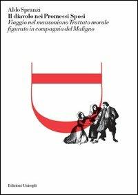 Il diavolo nei Promessi sposi. Viaggio nel manzoniano trattato morale figurato in compagnia del maligno - Aldo Spranzi - Libro Unicopli 2013, Fuori collana | Libraccio.it