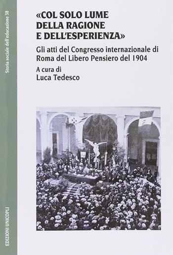 «Col solo lume della ragione e dell'esperienza». Gli atti del Congresso internazionale di Roma del Libero Pensiero del 1904  - Libro Unicopli 2013, Storia sociale dell'educazione | Libraccio.it