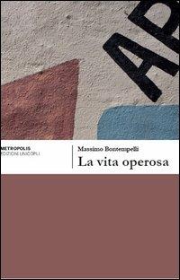 La vita operosa - Massimo Bontempelli - Libro Unicopli 2014, Metropolis | Libraccio.it
