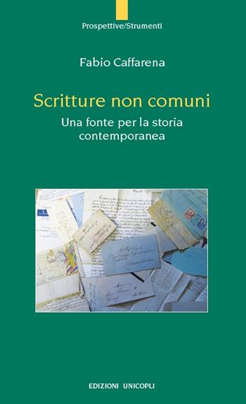 Scritture non comuni. Una fonte per la storia contemporanea - Fabio Caffarena - Libro Unicopli 2016, Prospettive | Libraccio.it