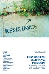 Constructive resistance in Europe. Autonomy practices and solidarity trade. Ediz. italiana e inglese