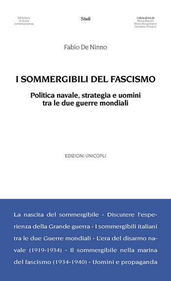 I sommergibili del fascismo. Politica navale, strategia e uomini tra le due guerre mondiali - Fabio De Ninno - Libro Unicopli 2014, Biblioteca di storia contemporanea | Libraccio.it