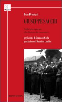 Giuseppe Sacchi. Dalle lotte operaie allo Statuto dei lavoratori - Ivan Brentari - Libro Unicopli 2015, Archivio del lavoro | Libraccio.it