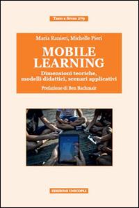 Mobile learning. Dimensioni teoriche, modelli didattici, scenari applicativi - Maria Ranieri, Michelle Pieri - Libro Unicopli 2015, Testi e studi | Libraccio.it