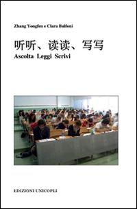 Ascolta, leggi, scrivi. Con File audio formato MP3 - Yongfen Zhang, Clara Bulfoni - Libro Unicopli 2015, Materiali universitari | Libraccio.it