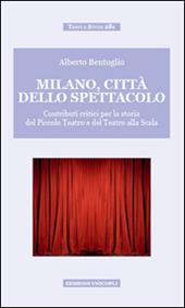 Milano, città dello spettacolo. Contributi critici per la storia del Piccolo Teatro e del Teatro alla Scala