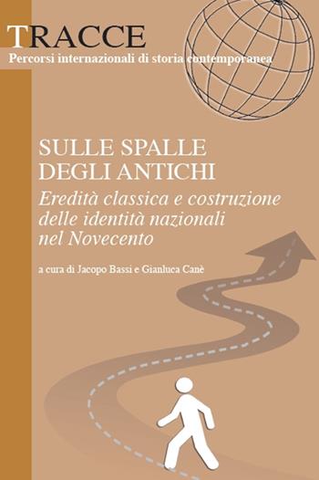 Sulle spalle degli antichi. Eredità classica e costruzione delle identità nazionali del Novecento  - Libro Unicopli 2014, Tracce | Libraccio.it