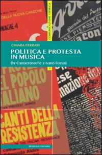 Politica e protesta in musica. Da Cantacronache a Ivano Fossati - Chiara Ferrari - Libro Unicopli 2015, Comunicazione & società | Libraccio.it