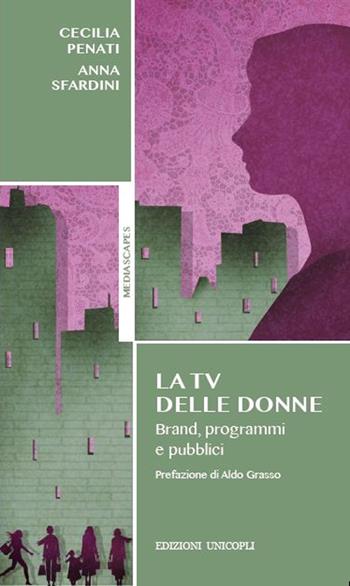La tv delle donne. Brand, programmi e pubblici - Cecilia Penati, Anna Sfardini - Libro Unicopli 2015, Mediascapes | Libraccio.it