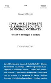 Consumi e benessere nell'Unione Sovietica di Michail Gorbacëv. Politiche, strategie e cultura