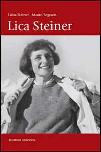 Lica Steiner - Luisa Steiner, Mauro Begozzi - Libro Unicopli 2015, Novecentodonne | Libraccio.it
