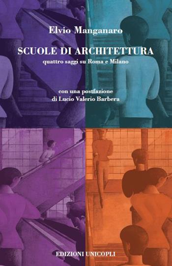 Scuole di architettura. Quattro saggi su Roma e Milano - Elvio Manganaro - Libro Unicopli 2015 | Libraccio.it