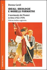 Ideali, ideologie e modelli formativi. Il movimento dei pionieri in Urss (1922-1939) - Dorena Caroli - Libro Unicopli 2015, Storia sociale dell'educazione | Libraccio.it