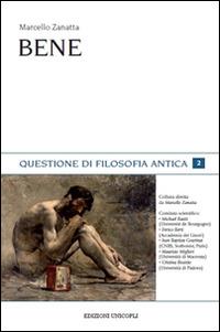 Bene - Marcello Zanatta - Libro Unicopli 2015, Questioni di filosofia antica | Libraccio.it