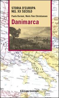 Danimarca - Niels F. Christiansen, Paolo Borioni - Libro Unicopli 2016, Storia dell'Europa nel XX secolo | Libraccio.it