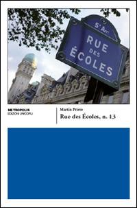 Rue des Écoles n. 13 - Martin Prieto - Libro Unicopli 2016, Metropolis | Libraccio.it
