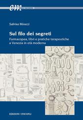 Sul filo dei segreti. Farmacopea, libri e pratiche terapeutiche a Venezia in età moderna