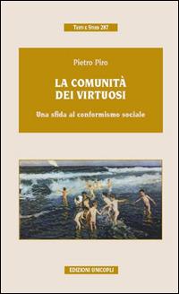 La comunità dei virtuosi. Una sfida al conformismo sociale - Pietro Piro - Libro Unicopli 2016, Testi e studi | Libraccio.it