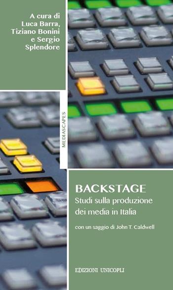 Backstage. Studi sulla produzione dei media in Italia - Luca Barra, Tiziano Bonini, Sergio Splendore - Libro Unicopli 2016, Mediascapes | Libraccio.it
