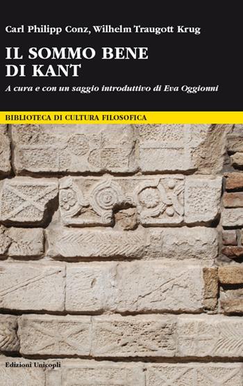 Il sommo bene di Kant - Carl Philipp Conz, Wilhelm Traugott Krug - Libro Unicopli 2016, Biblioteca di cultura filosofica | Libraccio.it