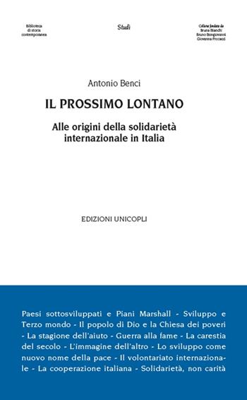 Il prossimo lontano. Alle origini della solidarietà internazione in Italia - Antonio Benci - Libro Unicopli 2016, Biblioteca di storia contemporanea | Libraccio.it