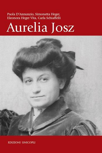 Aurelia Josz - Paola D'Annunzio, Simonetta Heger, Carla Schiaffelli - Libro Unicopli 2016, Novecentodonne | Libraccio.it