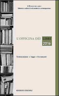 L'officina dei libri 2016  - Libro Unicopli 2017, L' Europa del libro | Libraccio.it